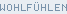 Wohlf�hlen